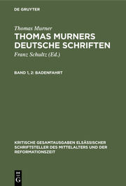 Thomas Murner: Thomas Murners deutsche Schriften / Badenfahrt