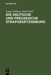 Die Deutsche und Preußische Strafgesetzgebung
