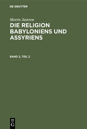 Die Religion Babyloniens und Assyriens : vom Verfasser revidierte und wesentlich erweiterte Übersetzung