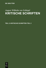 August Wilhelm von Schlegel: Kritische Schriften / August Wilhelm von Schlegel: Kritische Schriften. Teil 2