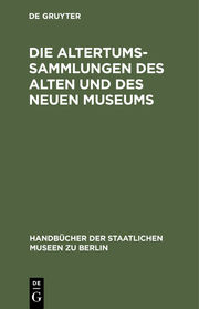 Die Altertums-Sammlungen des Alten und des Neuen Museums