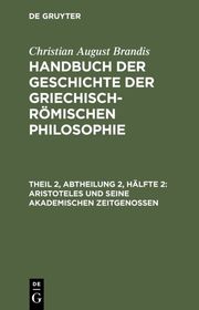 Brandis, Christian August: Handbuch der Geschichte der Griechisch-Römischen Philosophie.Theil 2, Abtheilung 2, Hälfte 2