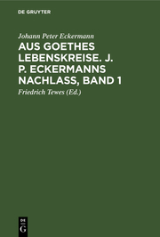 Aus Goethes Lebenskreise : J[ohann] P[eter] Eckermanns Nachlass / Johann Peter E