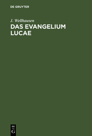DAS EVANGELIUM LUCAE / UEBERS.U.ERKLAERT VON J.WELLHAUSEN