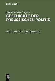 Joh. Gust. von Droysen: Geschichte der preußischen Politik / Die territoriale Zeit
