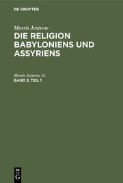 Die Religion Babyloniens und Assyriens : vom Verfasser revidierte und wesentlich erweiterte Übersetzung
