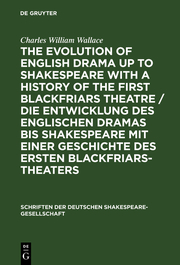The evolution of English drama up to Shakespeare with a history of the first Blackfriars theatre