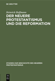 Der neuere Protestantismus und die Reformation