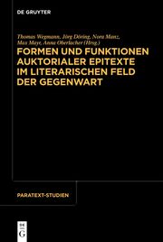 Formen und Funktionen auktorialer Epitexte im literarischen Feld der Gegenwart - Cover