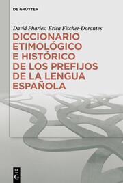 Diccionario etimológico e histórico de los prefijos de la lengua española - Cover