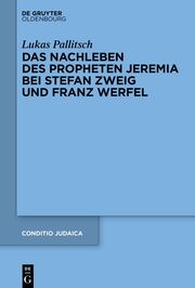 Das Nachleben des Propheten Jeremia bei Stefan Zweig und Franz Werfel