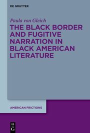 The Black Border and Fugitive Narration in Black American Literature - Cover