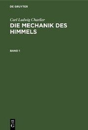 Carl Ludwig Charlier: Die Mechanik des Himmels. Band 1