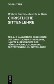 Allgemeine Geschichte der christlichen Sittenlehre, Hälfte 2: Geschichte der römisch-katholischen und protestantischen Sittenlehre - Cover
