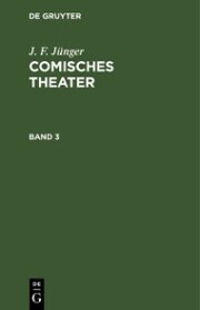 J. F. Jünger: Comisches Theater. Band 3