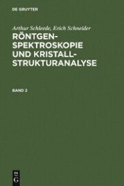 Arthur Schleede; Erich Schneider: Röntgenspektroskopie und Kristallstrukturanalyse. Band 2