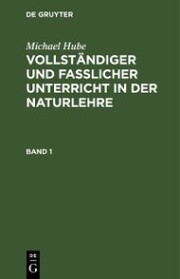 Michael Hube: Vollständiger und fasslicher Unterricht in der Naturlehre. Band 1
