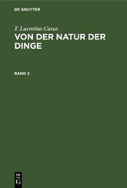 T. Lucretius Carus: Von der Natur der Dinge. Band 2