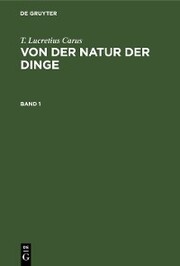 T. Lucretius Carus: Von der Natur der Dinge. Band 1