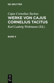Cajus Cornelius Tacitus: Werke von Cajus Cornelius Tacitus. Band 5