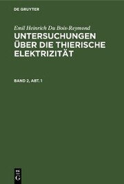 Emil Heinrich Du Bois-Reymond: Untersuchungen über die thierische Elektrizität. Band 2, Abt. 1