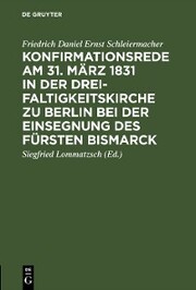 Konfirmationsrede am 31. März 1831 in der Dreifaltigkeitskirche zu Berlin bei der Einsegnung des Fürsten Bismarck - Cover