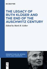 The Legacy of Ruth Klüger and the End of the Auschwitz Century - Cover