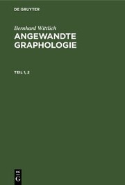 Bernhard Wittlich: Angewandte Graphologie. Teil 1,2
