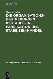 Die Organisationsbestrebungen in Stabeisen-Fabrikation und Stabeisen-Handel - Cover