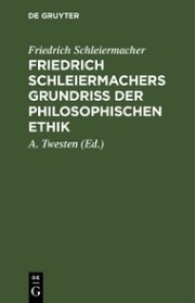 Friedrich Schleiermachers Grundriß der philosophischen Ethik