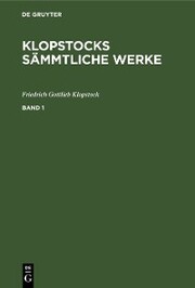 Friedrich Gottlieb Klopstock: Klopstocks sämmtliche Werke. Band 1