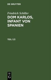 Friedrich Schiller: Dom Karlos, Infant von Spanien. Teil 1/2