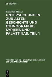 Untersuchungen zur alten Geschichte und Ethnographie Syriens und Palästinas, Teil 1