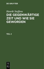 Henrik Steffens: Die gegenwärtige Zeit und wie sie geworden. Teil 2 - Cover