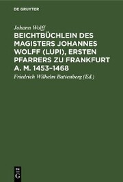 Beichtbüchlein des Magisters Johannes Wolff (Lupi), ersten Pfarrers zu Frankfurt a. M. 1453-1468