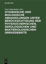 Hygienische und biologische Abhandlungen unter Berücksichtigung der physikochemischen, serologischen und bakteriologischen Grenzgebiete