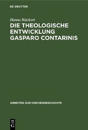 Die theologische Entwicklung Gasparo Contarinis