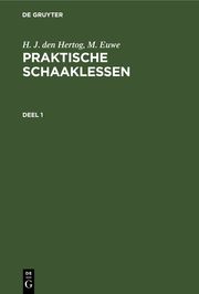 H. J. den Hertog; M. Euwe: Praktische Schaaklessen. Deel 1