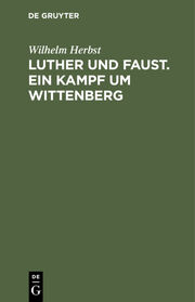 Luther und Faust. Ein Kampf um Wittenberg