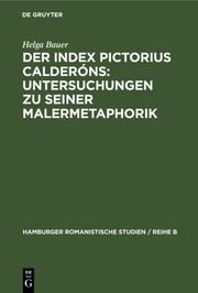 Der Index Pictorius Calderóns: Untersuchungen zu seiner Malermetaphorik