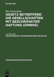 Max Hachenburg: Gesetz betreffend die Gesellschaften mit beschränkter Haftung (GmbHG). Gesamtregister