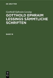 Gotthold Ephraim Lessing: Gotthold Ephraim Lessings Sämmtliche Schriften. Band 16