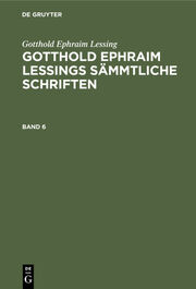 Gotthold Ephraim Lessing: Gotthold Ephraim Lessings Sämmtliche Schriften. Band 6