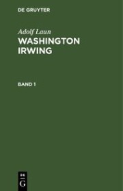 Adolf Laun: Washington Irwing. Band 1