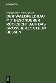 Der Waldfeldbau mit besonderer Rücksicht auf das Grossherzogthum Hessen