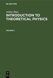 Arthur Haas: Introduction to Theoretical Physics. Volume 2