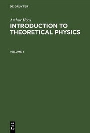 Arthur Haas: Introduction to Theoretical Physics. Volume 1
