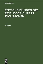 Entscheidungen des Reichsgerichts in Zivilsachen. Band 107
