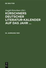 Kürschners Deutscher Literatur-Kalender auf das Jahr .... 55. Jahrgang 1930