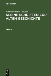 Johann Gustav Droysen: Kleine Schriften zur alten Geschichte. Band 2